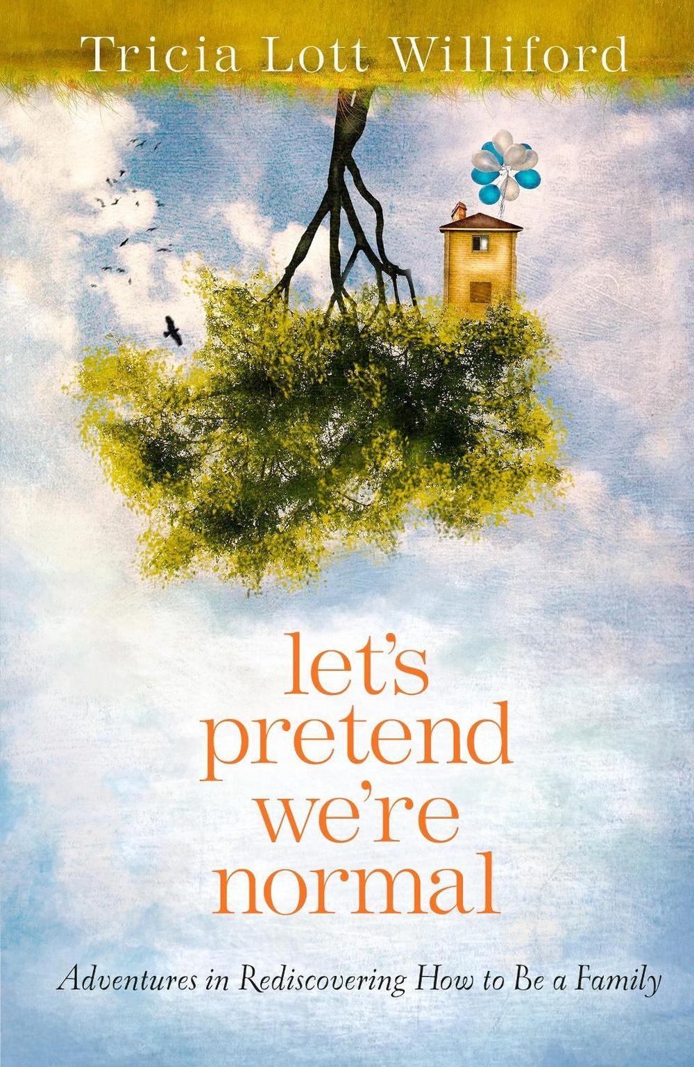Let's Pretend we're Normal by Tricia Lott Williford - ISBN: 9780307732002