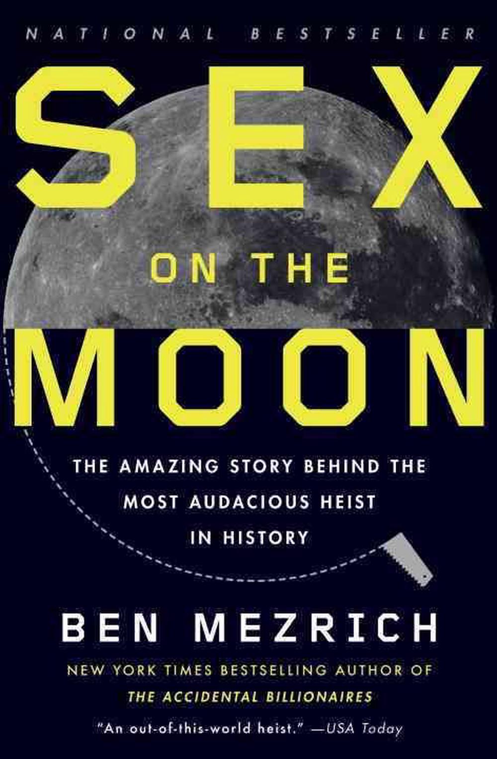 Sex On The Moon The Amazing Story Behind The Most Audacious Heist In History By Ben Mezrich 0838