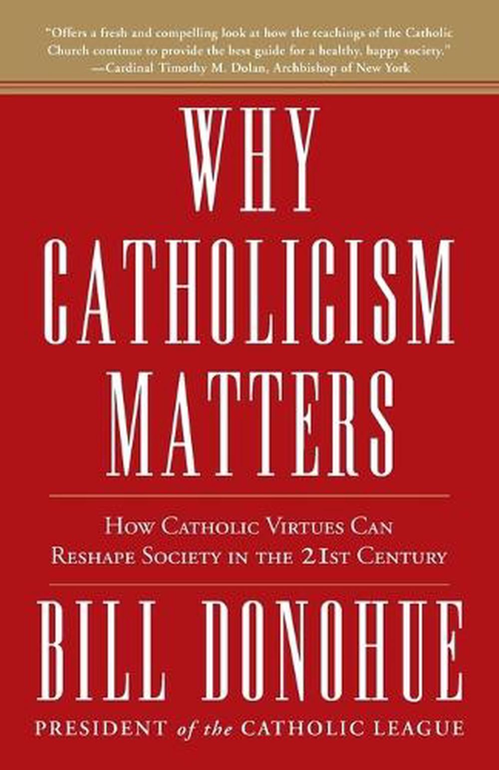 Why Catholicism Matters by Bill Donohue - ISBN: 9780307885340