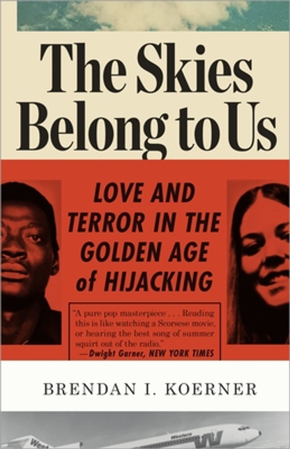 The Skies Belong to Us: Love and Terror in the Golden Age of Hijacking by Brendan I. Koerner - ISBN: 9780307886118