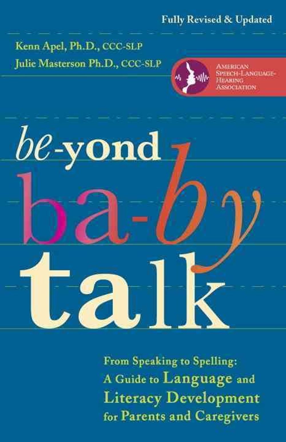Beyond Baby Talk: From Speaking to Spelling: A Guide to Language and Literacy Development for Parents and Caregivers by Kenn Apel - ISBN: 9780307952288