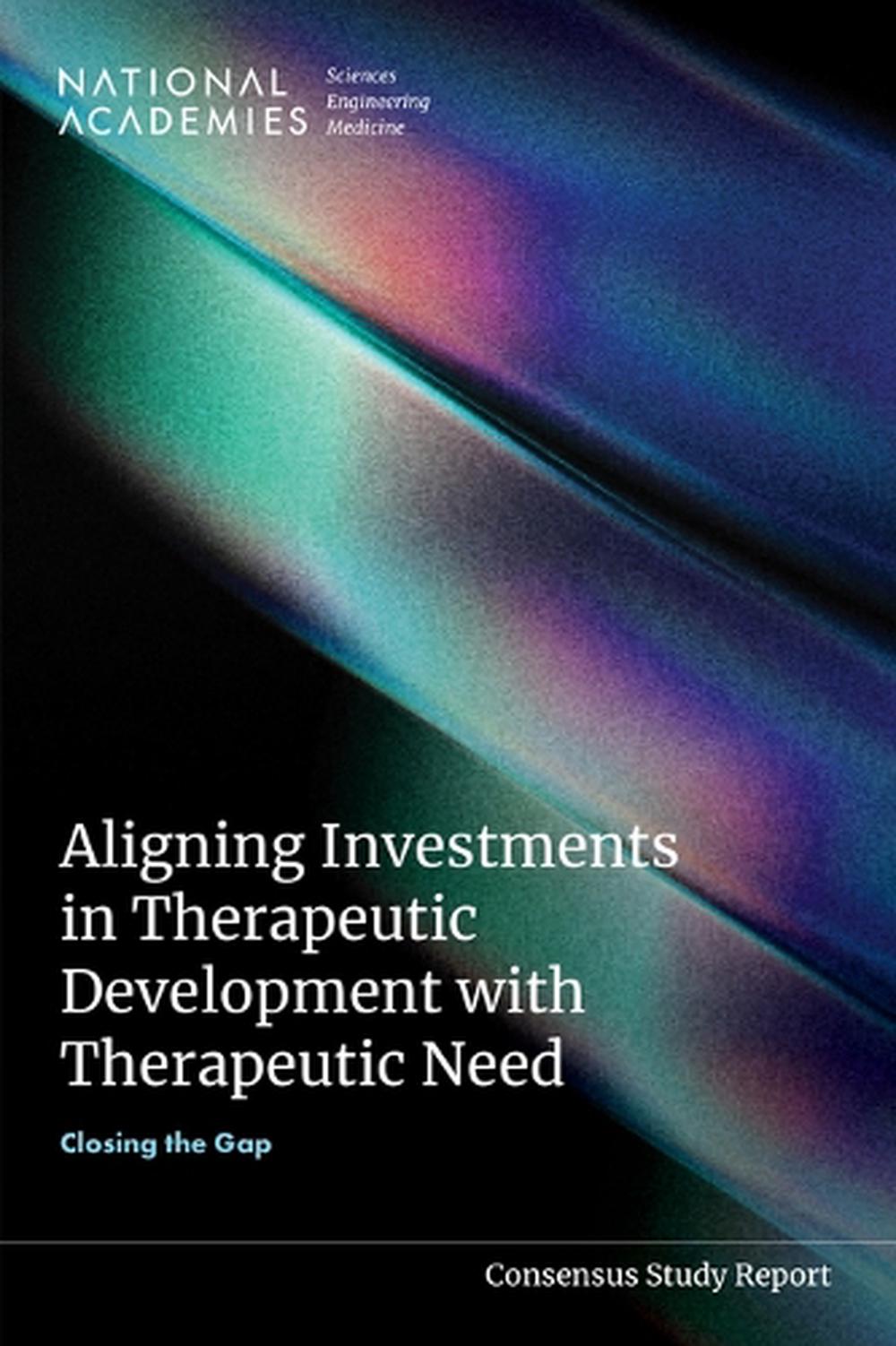 Aligning Investments in Therapeutic Development with Therapeutic Need, 9780309993821