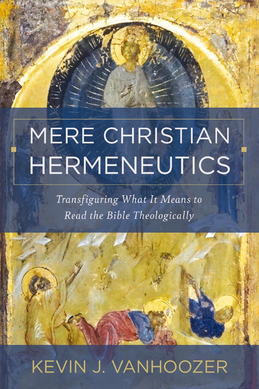 Mere Christian Hermeneutics by Kevin J. Vanhoozer - ISBN: 9780310234388