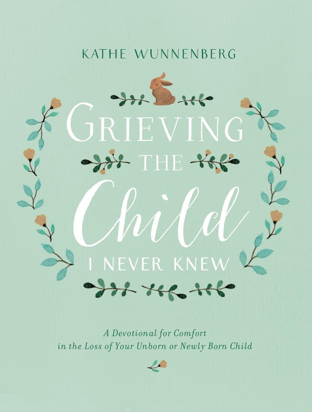 Grieving the Child I Never Knew by Kathe Wunnenberg - ISBN: 9780310350651