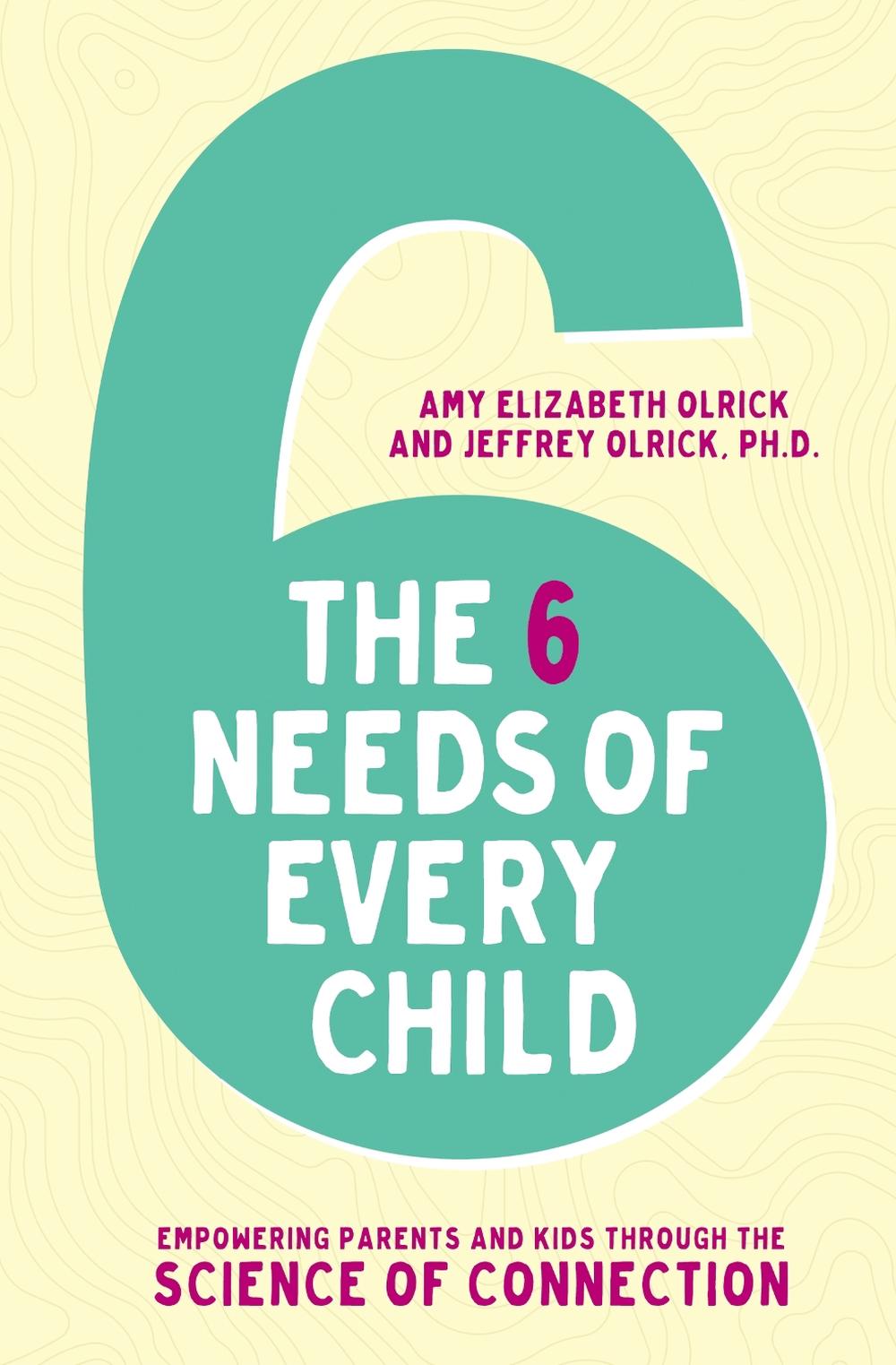 The 6 Needs of Every Child by Amy Elizabeth Olrick - ISBN: 9780310358077