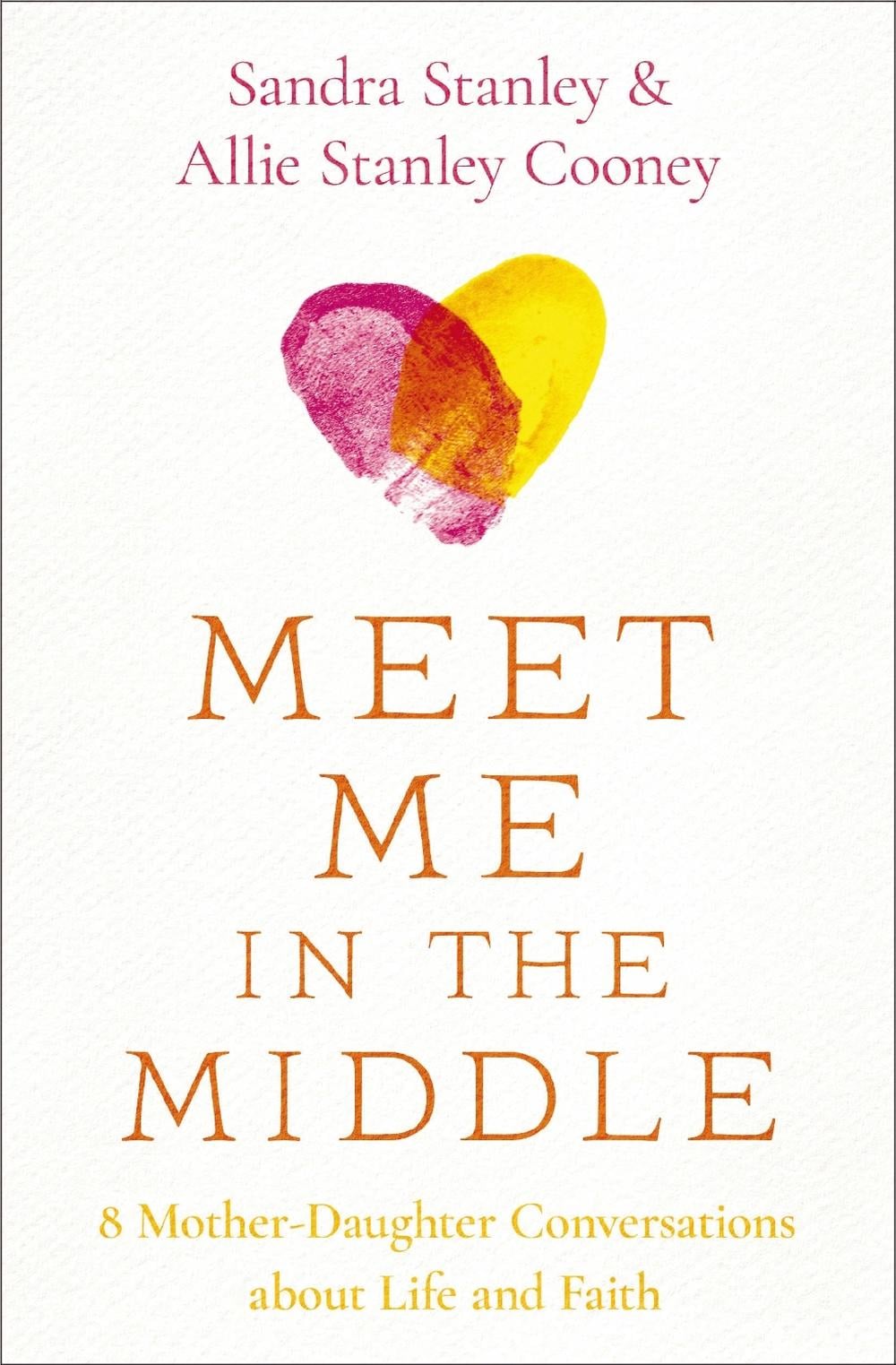 Meet Me in the Middle: 8 Mother-Daughter Conversations about Life and Faith by S