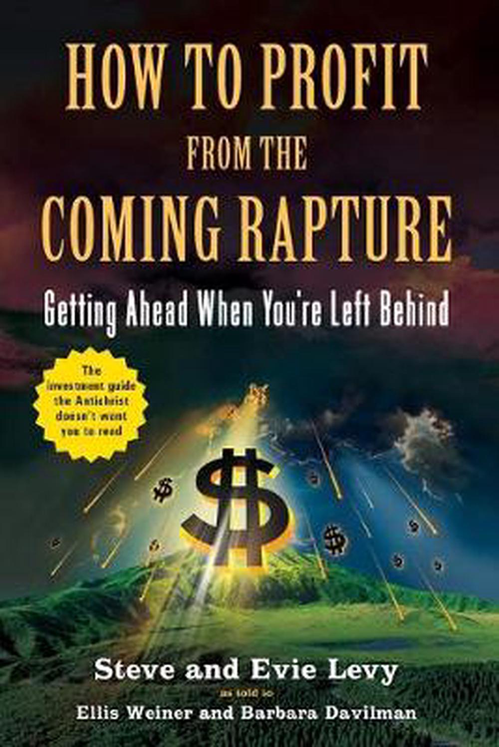 How to Profit from the Coming Rapture: Getting Ahead When You're Left Behind, 9780316017305