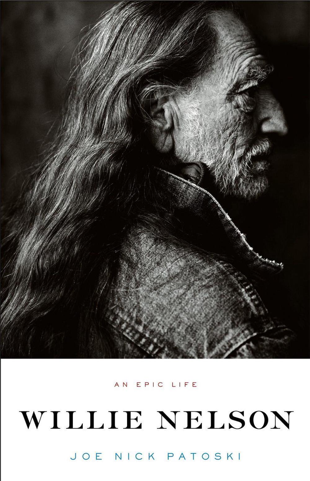 Willie Nelson - An Epic Life by Joe Nick Patoski - ISBN: 9780316017794