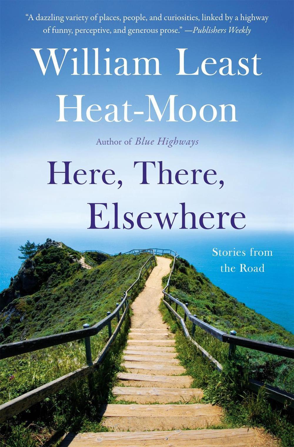 Here, There, Elsewhere by William Least Heat-Moon - ISBN: 9780316067539