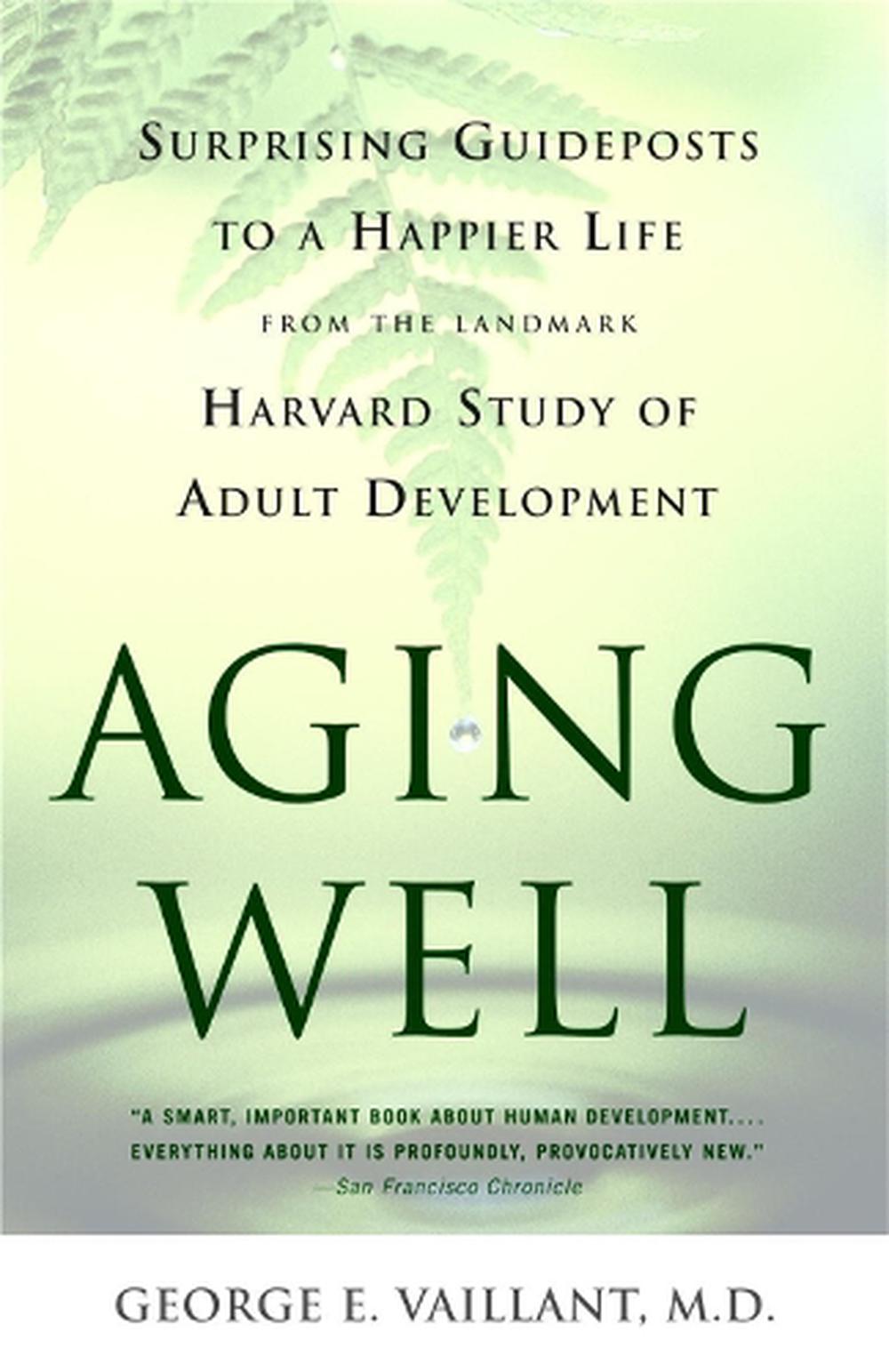 Aging Well: Surprising Guideposts to a Happier Life from the Landmark ...