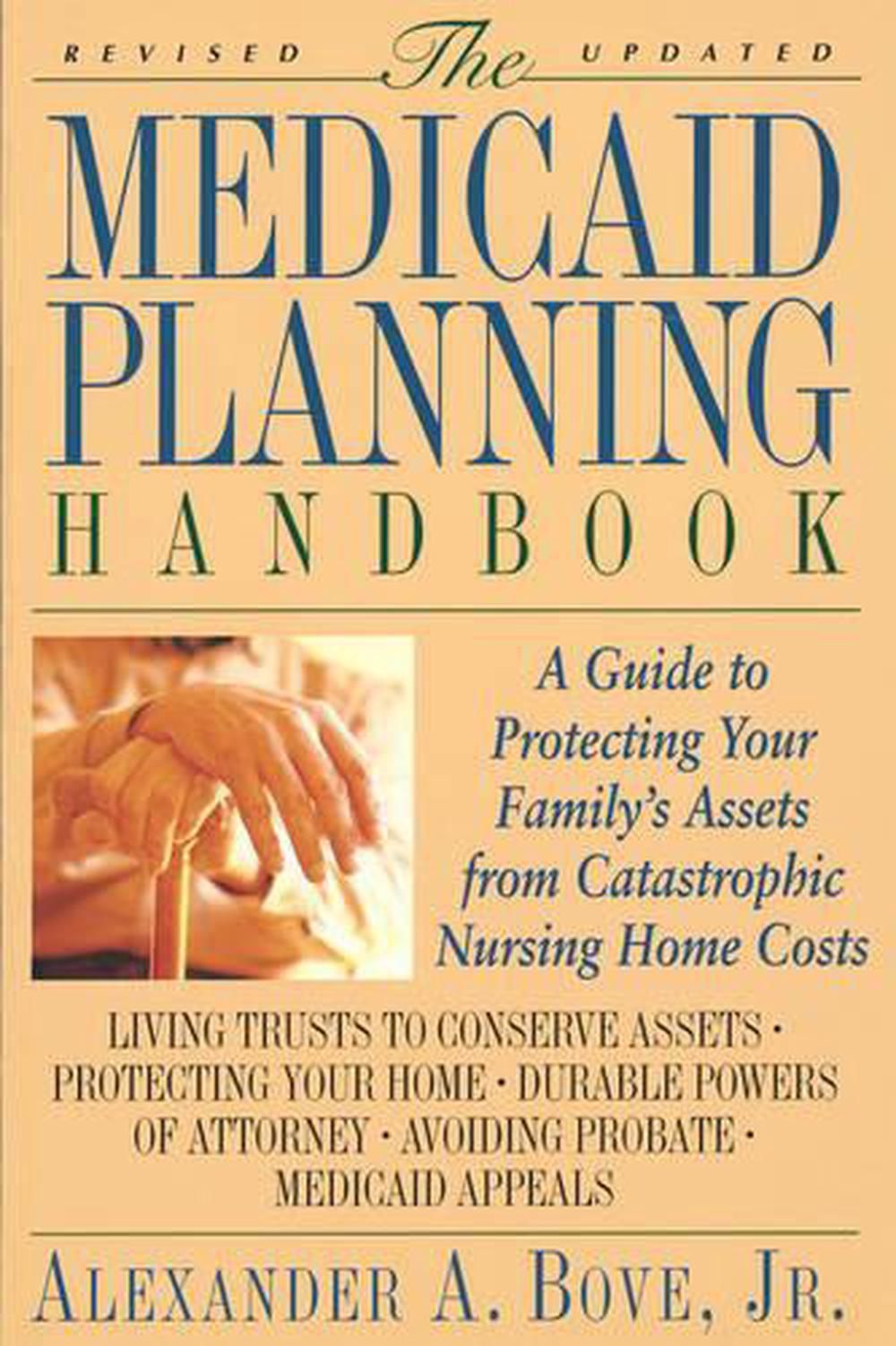 The Medicaid Planning Handbook A Guide to Protecting Your Family's Assets from Catastrophic