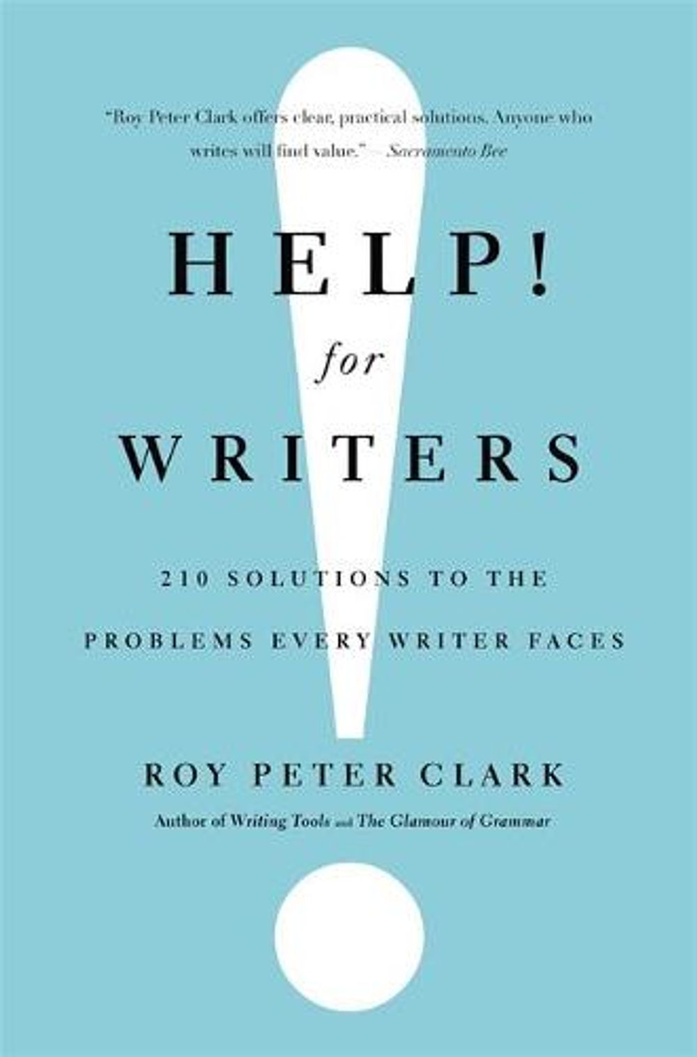 Help! for Writers: 210 Solutions to the Problems Every Writer Faces by Roy Peter Clark - ISBN: 9780316126700