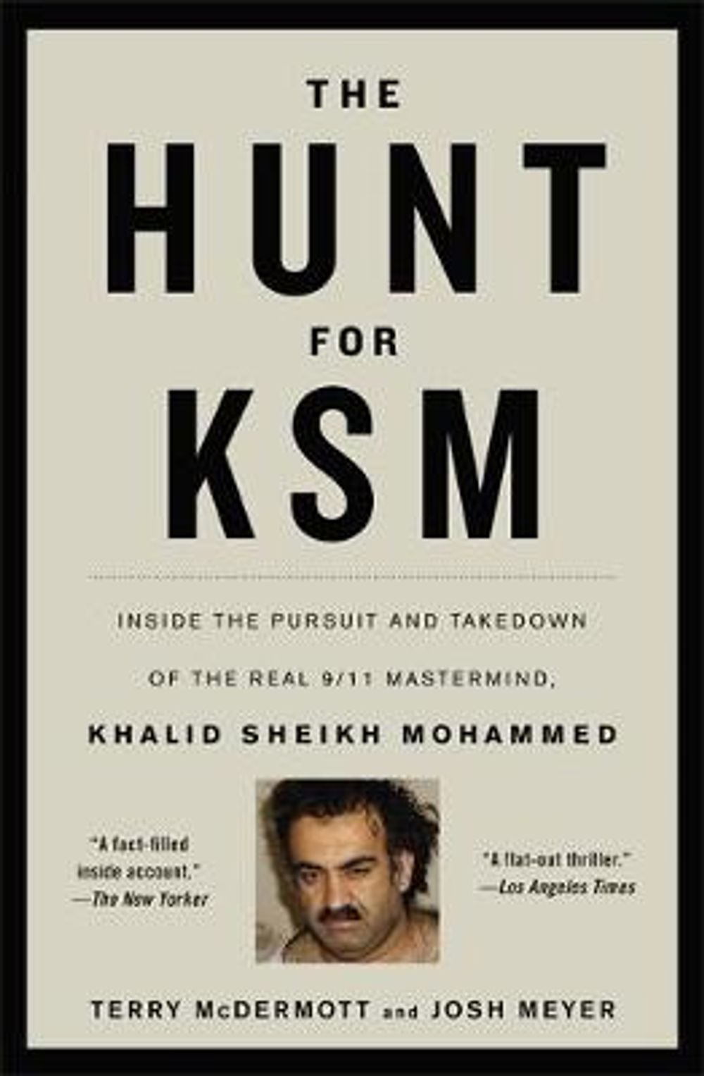 The Hunt for KSM: Inside the Pursuit and Takedown of the Real 9/11 MasterMind, Khalid Sheikh Mohammed by Terry McDermott - ISBN: 9780316186582