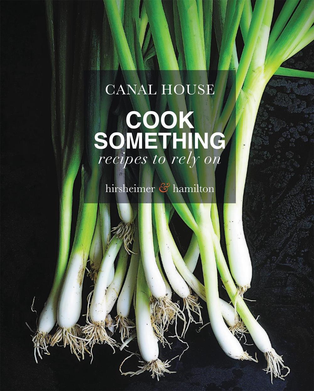 Canal House: Cook Something by Christopher Hirsheimer - ISBN: 9780316268257