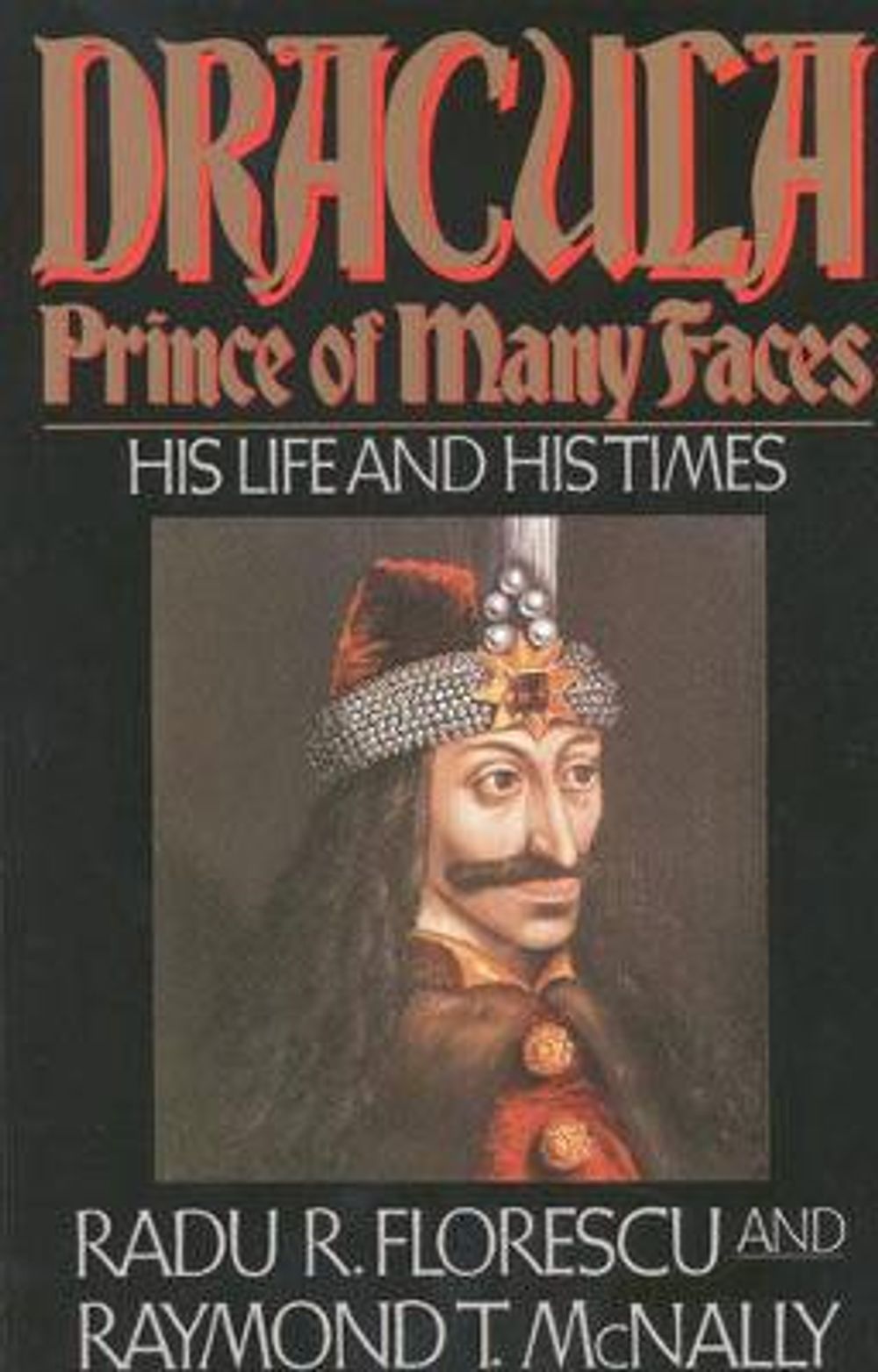Dracula, Prince Of Many Faces by Radu R. Florescu - ISBN: 9780316286565