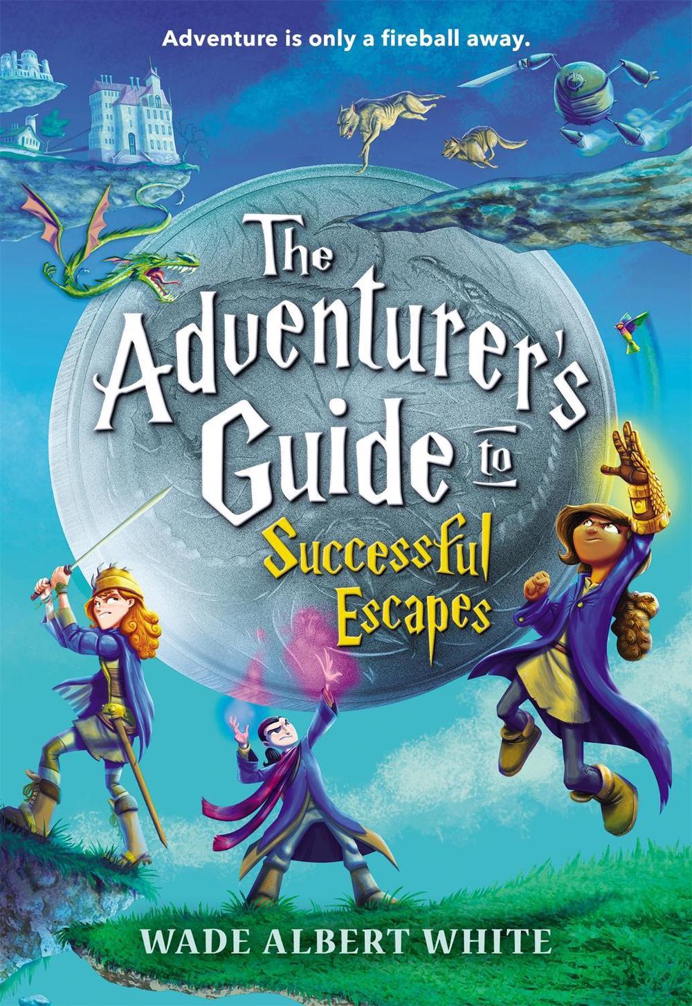 The Adventurer's Guide to Successful Escapes by Wade Albert White - ISBN: 9780316305266