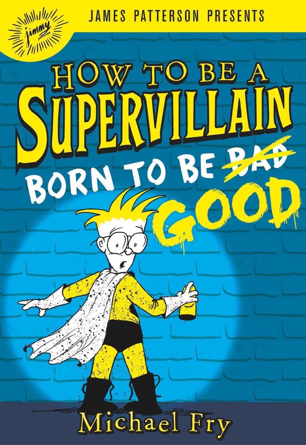 How to Be a Supervillain: Born to Be Good by Michael Fry - ISBN: 9780316319157