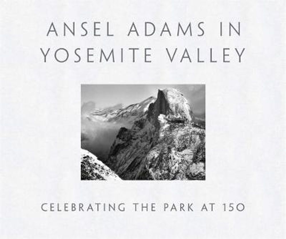 Ansel Adams in Yosemite Valley: Celebrating the Park at 150 by Peter Galassi - ISBN: 9780316323406