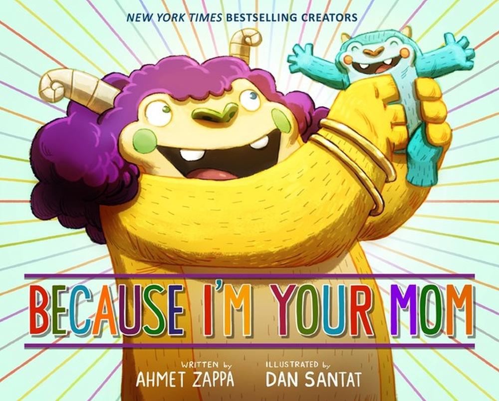 Because I'm Your Mom by Ahmet Zappa - ISBN: 9780316338219