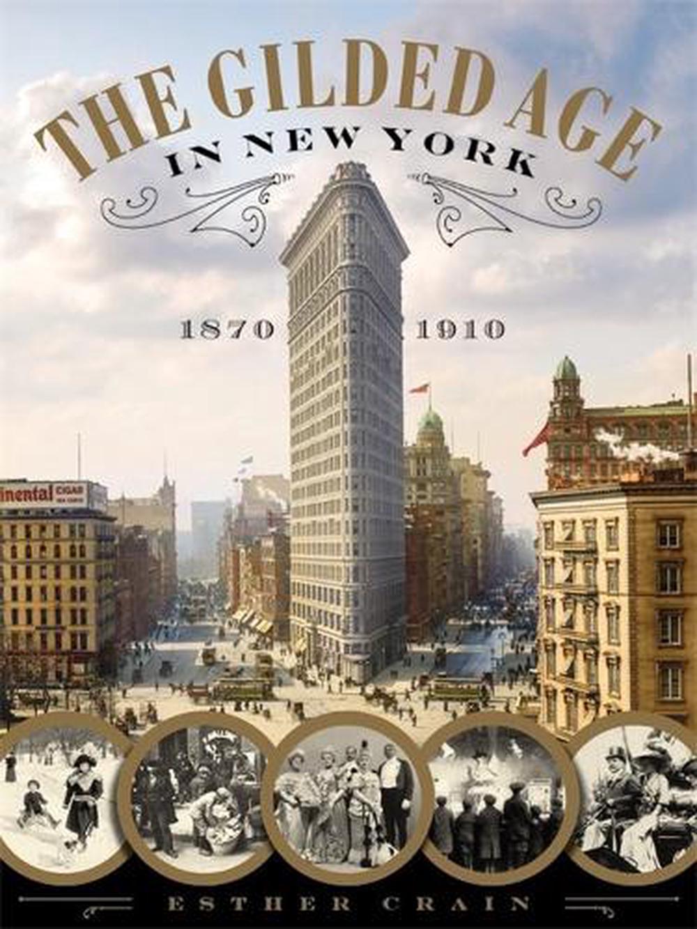 The Gilded Age in New York, 1870-1910, 9780316353663