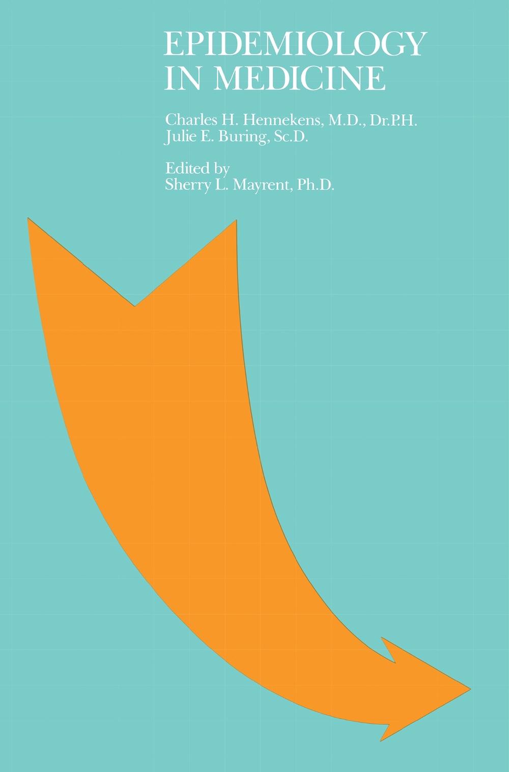 Epidemiology in Medicine, 1st Edition by Charles Hennekens - ISBN: 9780316356367