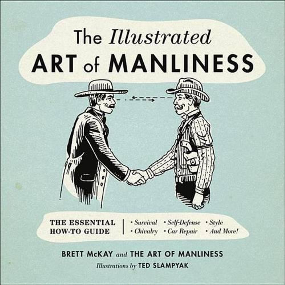 The Illustrated Art of Manliness by Brett McKay - ISBN: 9780316362658