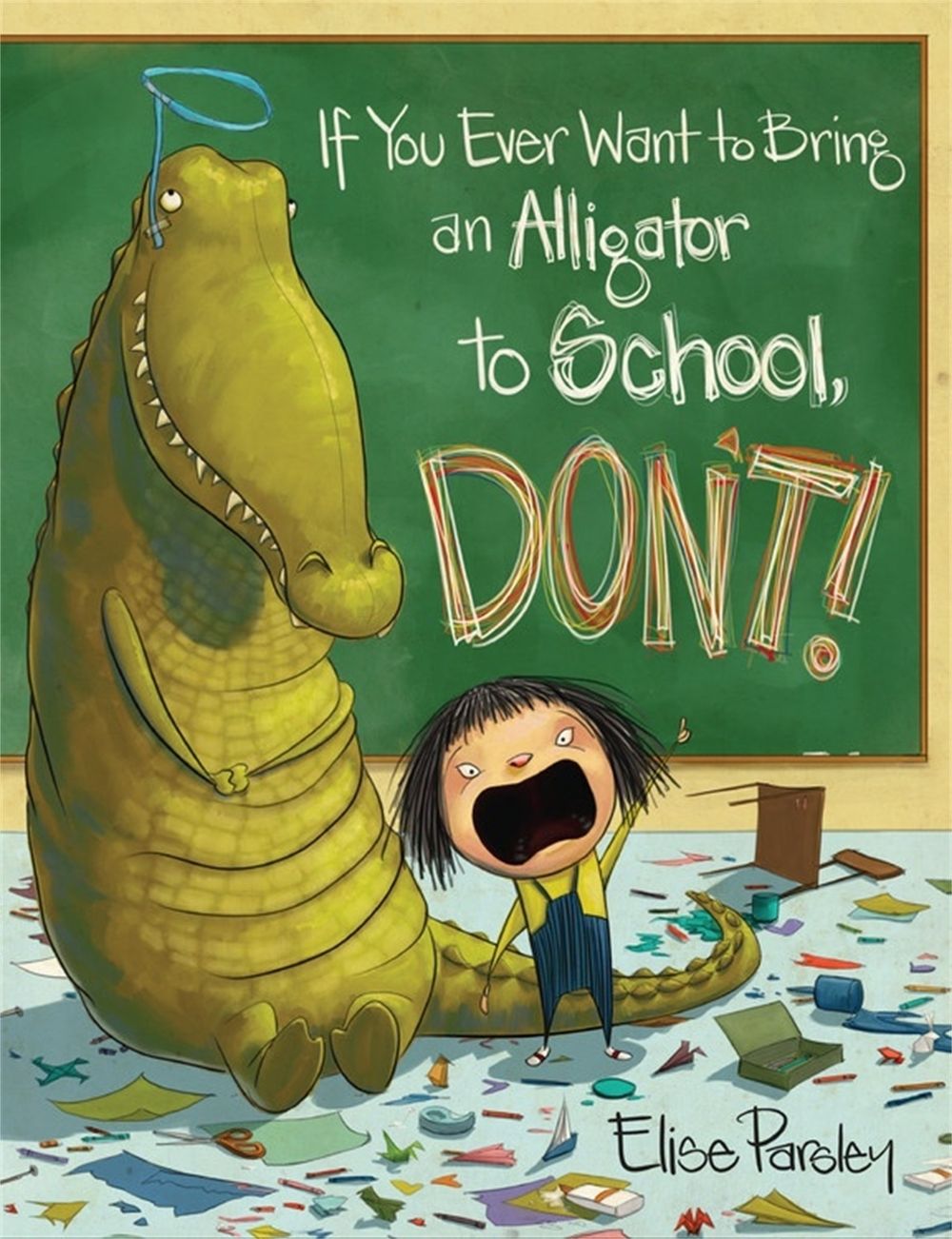 If You Ever Want to Bring an Alligator to School, Don't! by Elise Parsley - ISBN: 9780316376570