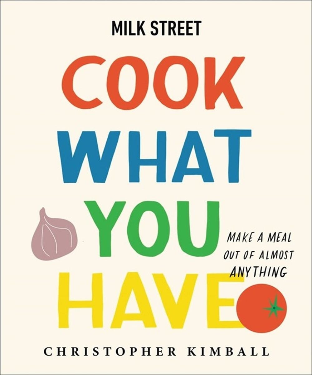 Milk Street: Cook What You Have by Christopher Kimball - ISBN: 9780316387569