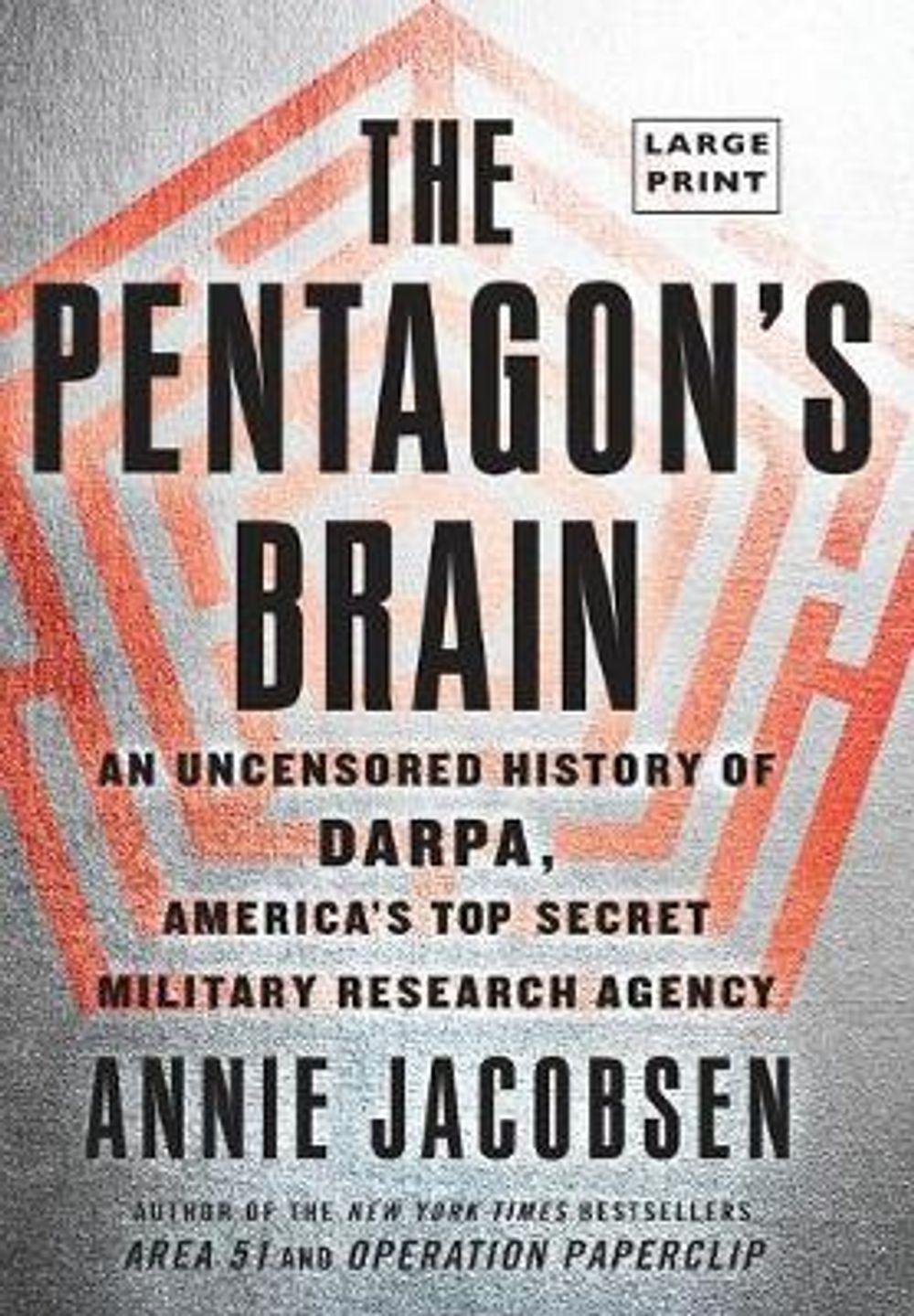 The Pentagon's Brain: An Uncensored History of Darpa, America's Top-Secret Military Research Agency by Annie Jacobsen - ISBN: 9780316387699