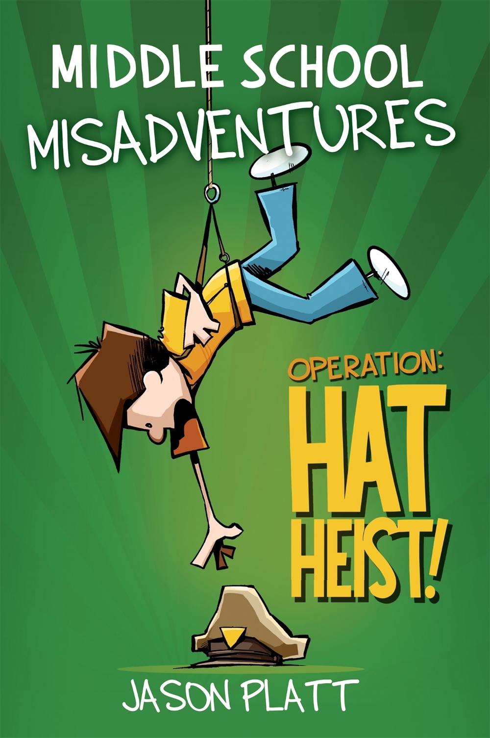 Middle School Misadventures: Operation Hat Heist! by Jason Platt - ISBN: 9780316416894