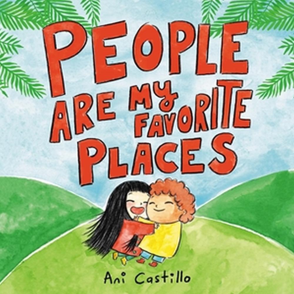 People Are My Favorite Places by Ani Castillo - ISBN: 9780316424660