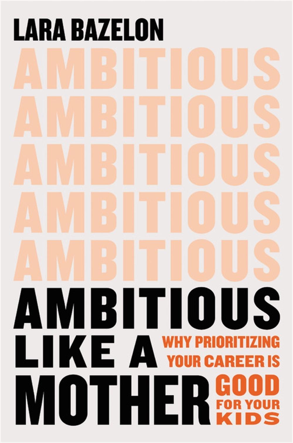 Ambitious Like a Mother by Lara Bazelon - ISBN: 9780316429757