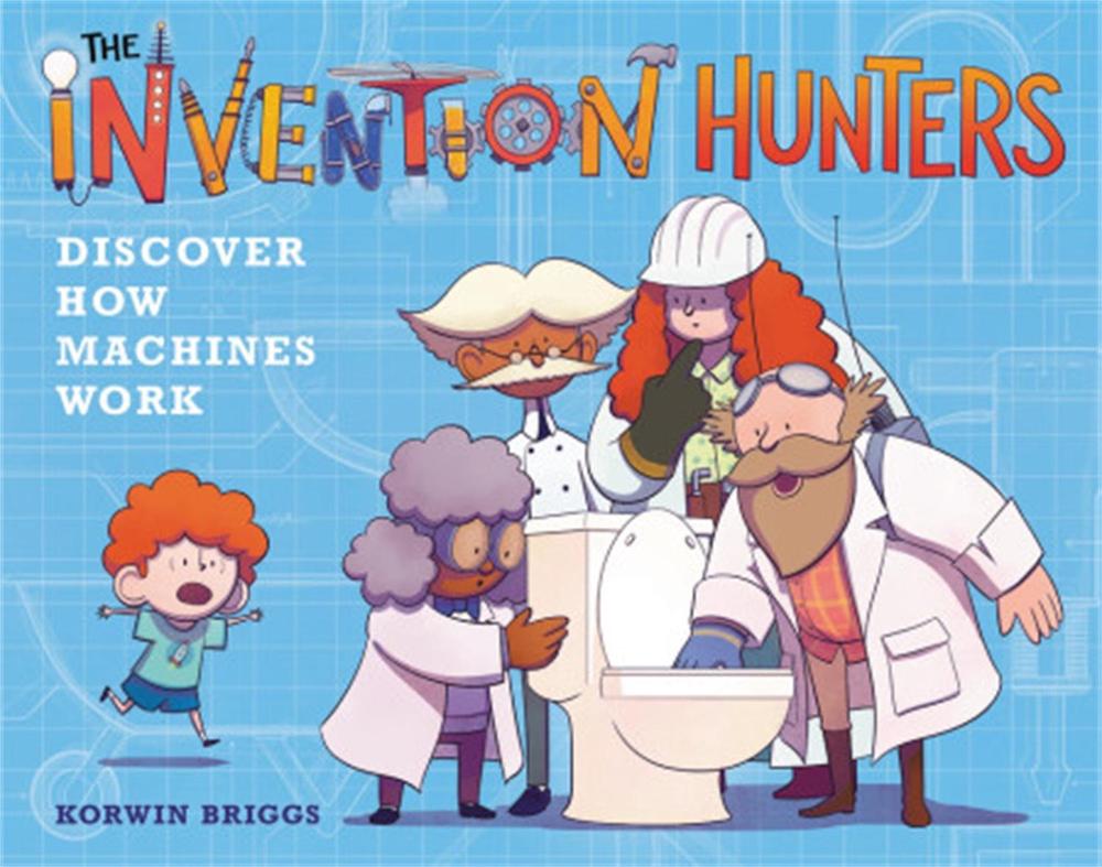 The Invention Hunters Discover How Machines Work by Korwin Briggs - ISBN: 9780316436793