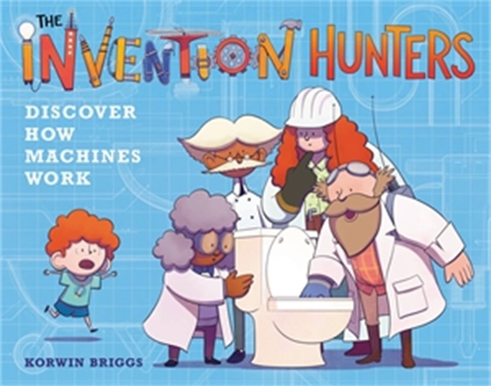 The Invention Hunters Discover How Machines Work by Korwin Briggs - ISBN: 9780316436830