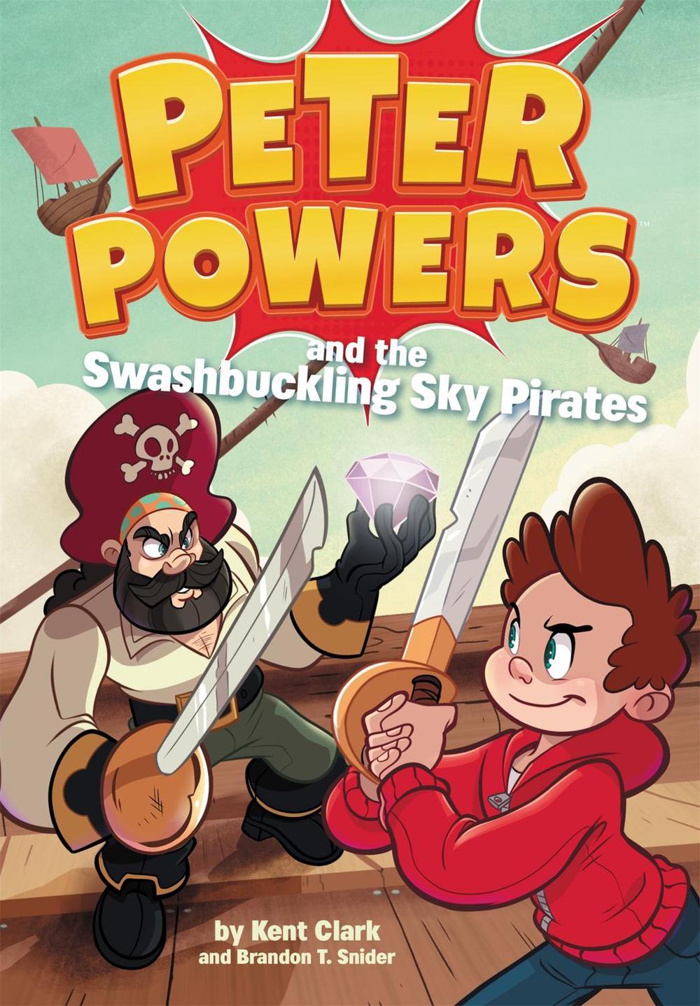 Peter Powers and the Swashbuckling Sky Pirates! by Kent Clark - ISBN: 9780316437936