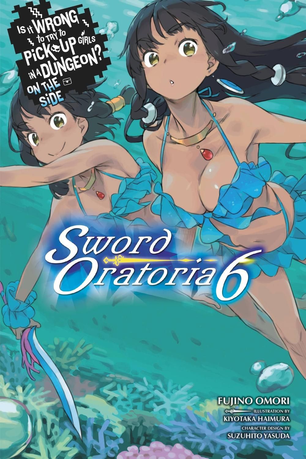 Is It Wrong to Try to Pick Up Girls in a Dungeon? On the Side: Sword Oratoria, Vol. 6 (light novel) by Fujino Omori - ISBN: 9780316442527