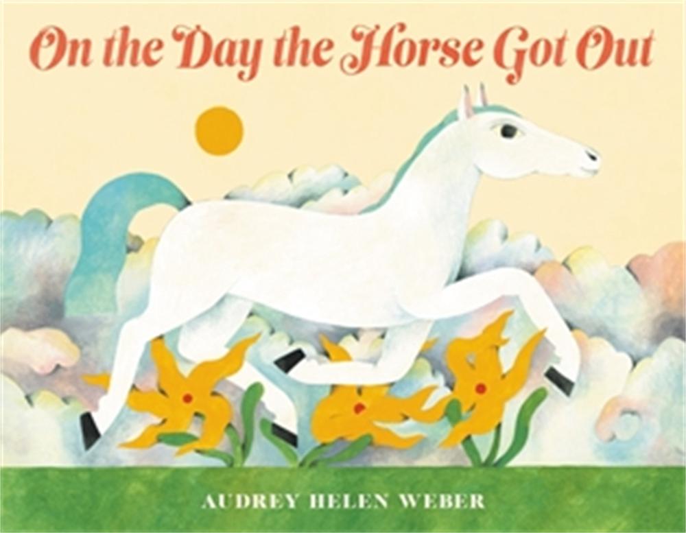 On the Day the Horse Got Out by Audrey H. Weber - ISBN: 9780316459846