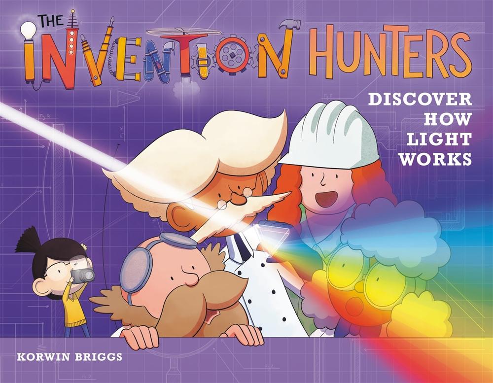 The Invention Hunters Discover How Light Works by Korwin Briggs - ISBN: 9780316467964