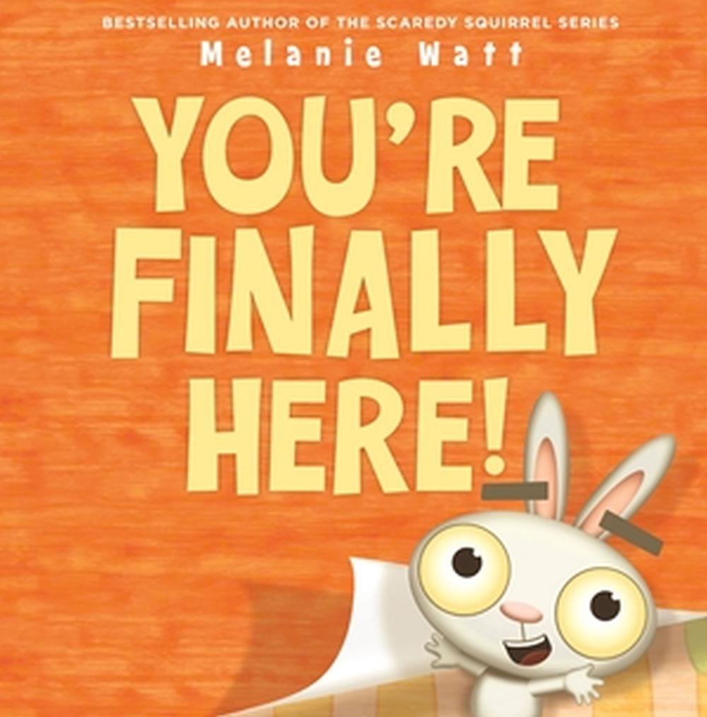 You're Finally Here! by Melanie Watt - ISBN: 9780316468022