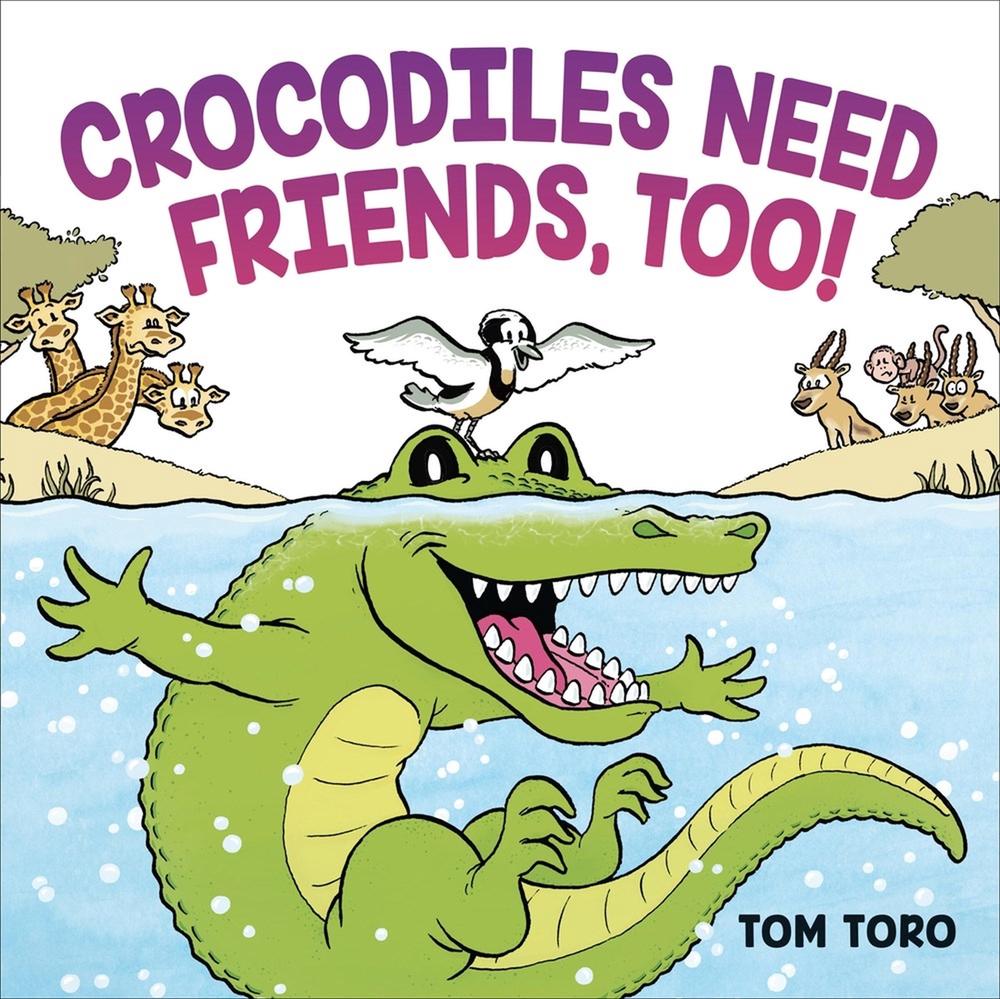 Crocodiles Need Friends, Too! by Tom Toro - ISBN: 9780316471879