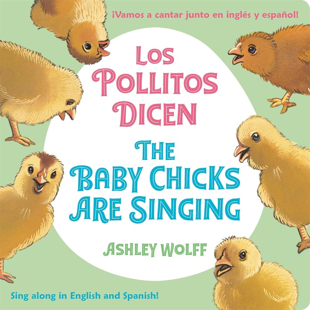 The Baby Chicks Are Singing/Los Pollitos Dicen by Ashley Wolff - ISBN: 9780316494342