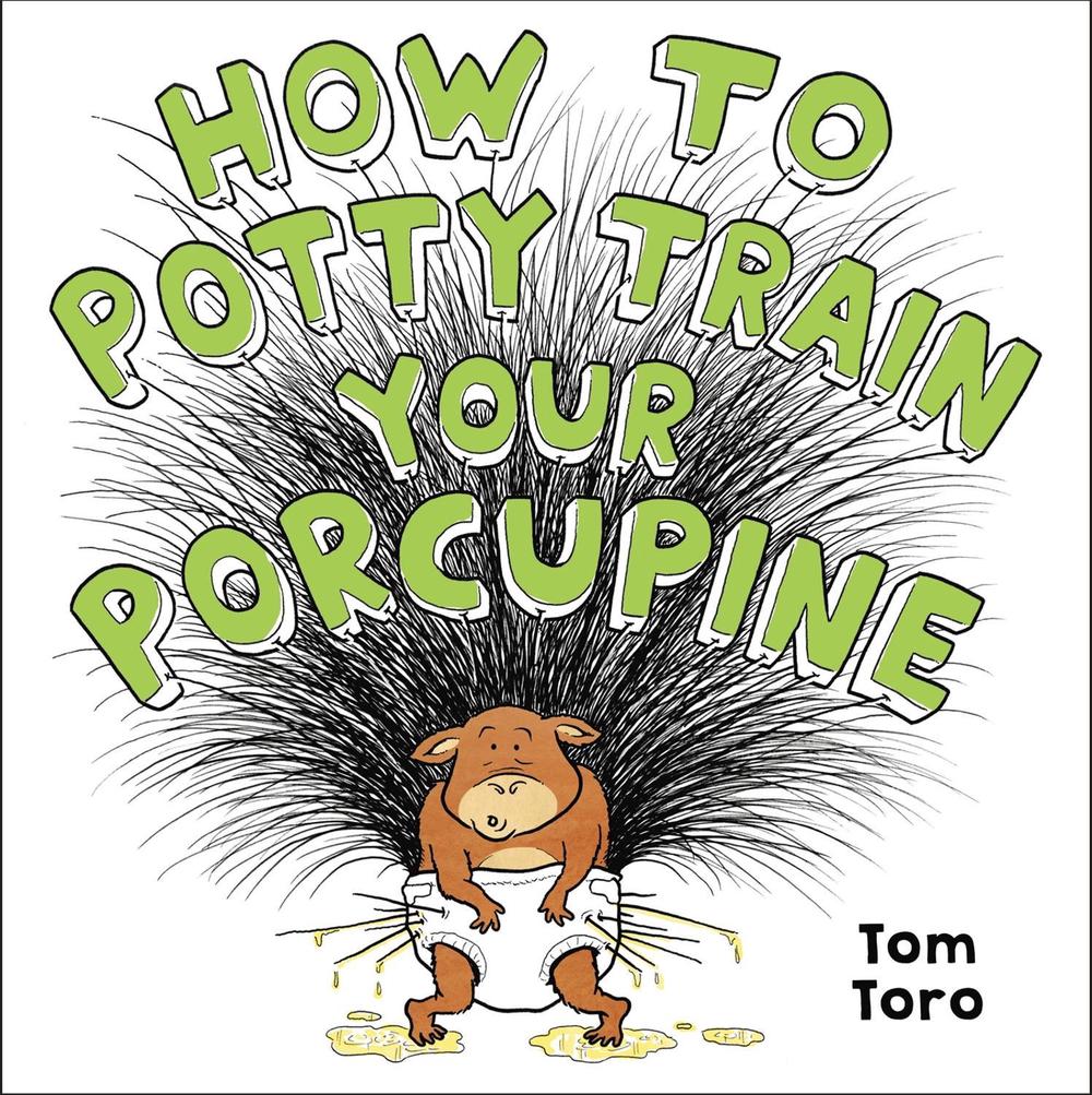 How to Potty Train Your Porcupine by Tom Toro - ISBN: 9780316495394