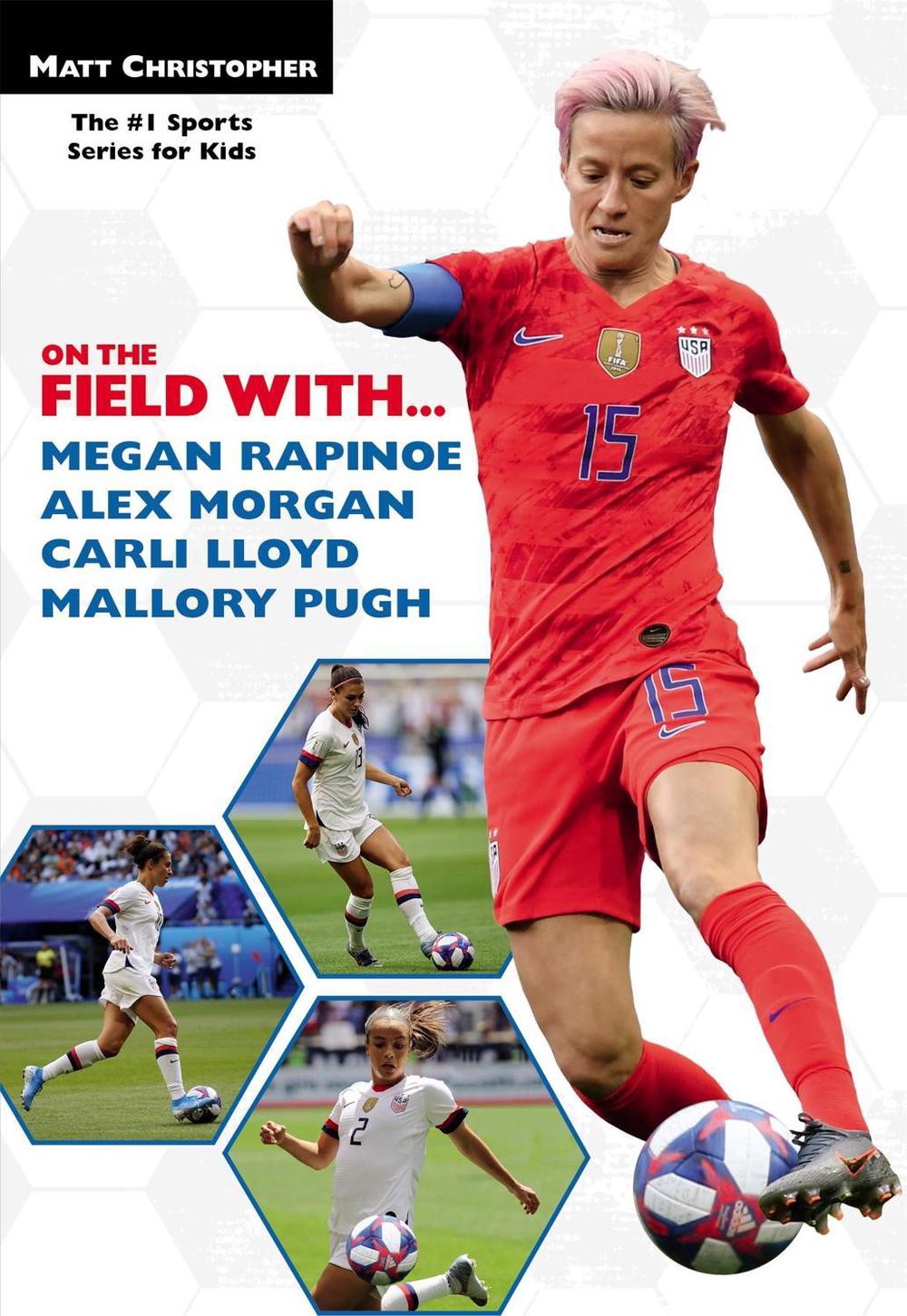 On the Field with...Megan Rapinoe, Alex Morgan, Carli Lloyd, and Mallory Pugh by Matt Christopher - ISBN: 9780316497879