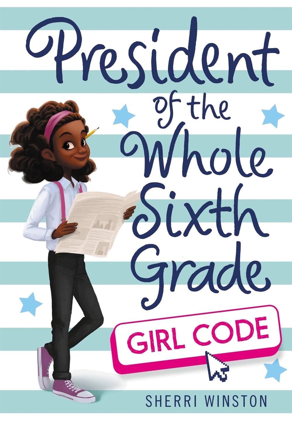 President of the Whole Sixth Grade: Girl Code by Sherri Winston - ISBN: 9780316505291
