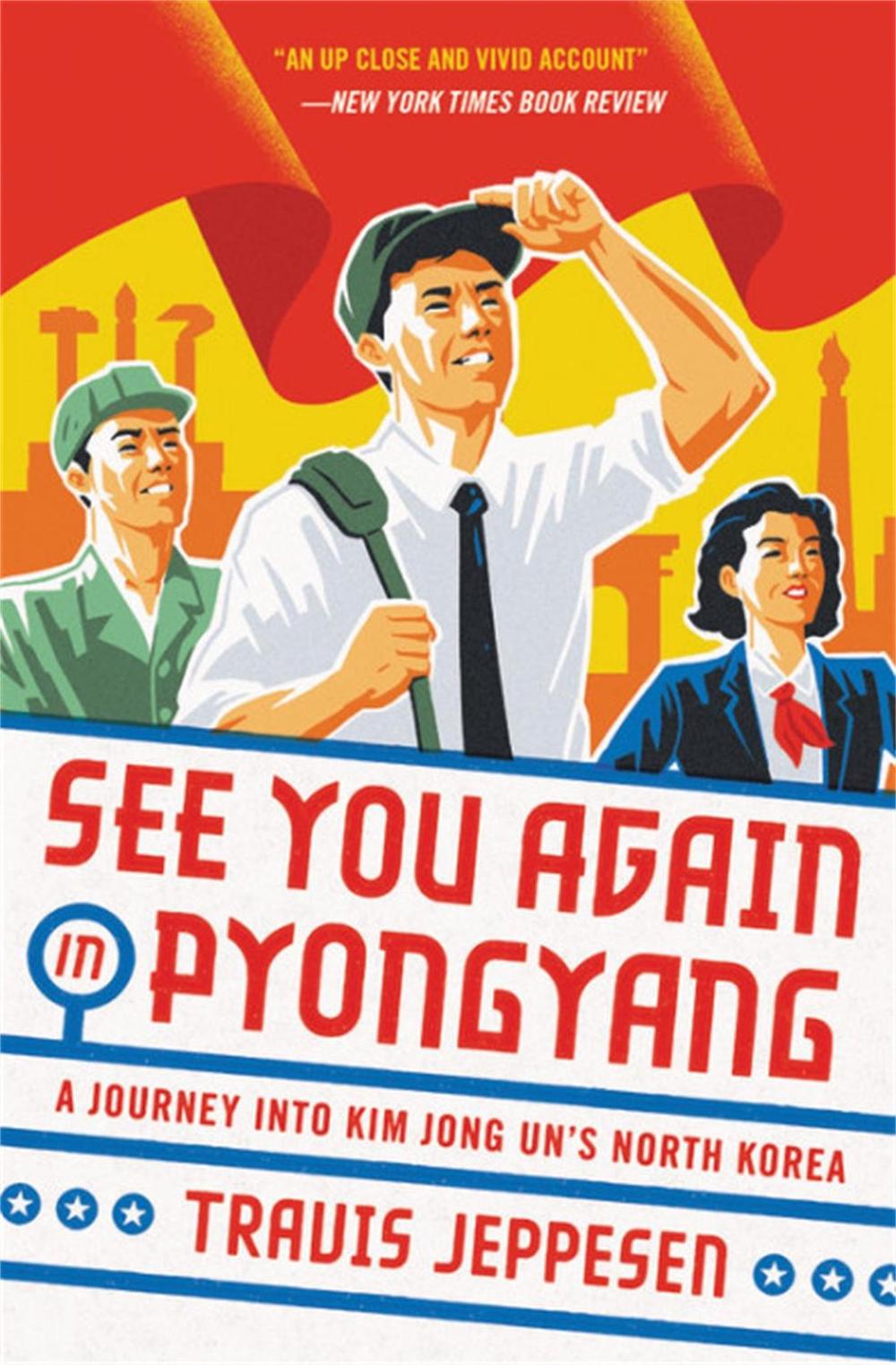 See You Again in Pyongyang by Travis Jeppesen - ISBN: 9780316509145