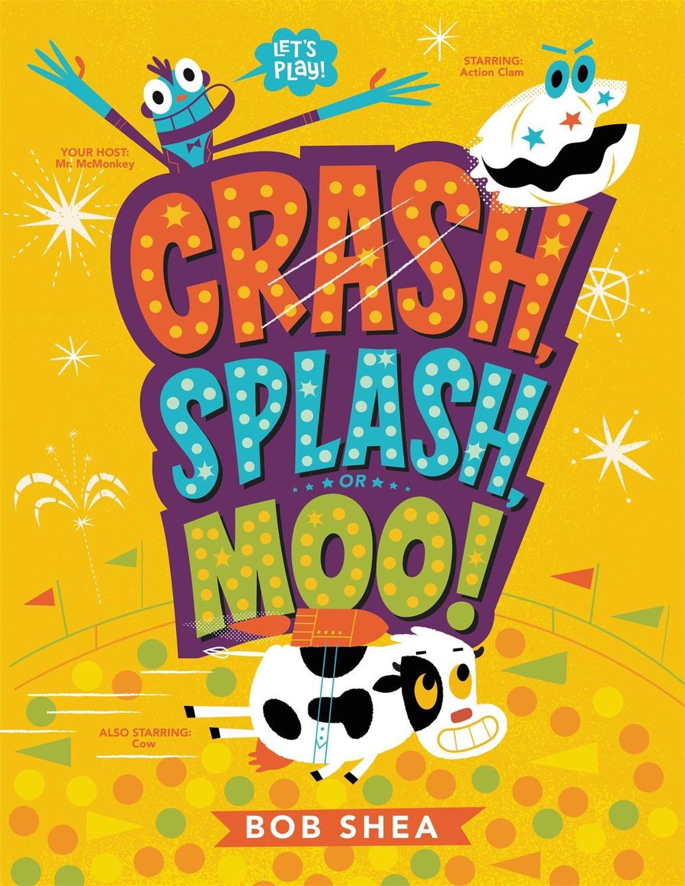 Crash, Splash, or Moo! by Bob Shea - ISBN: 9780316541060