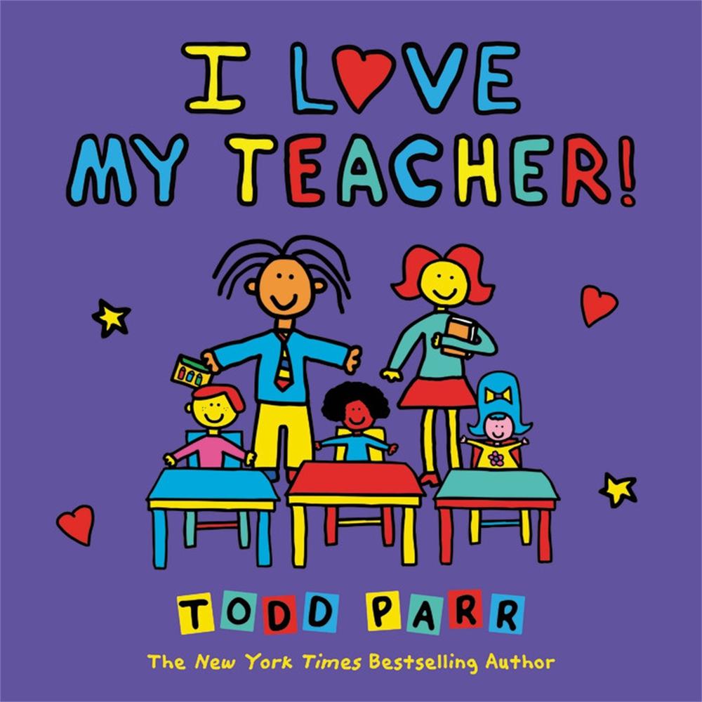I Love My Teacher! by Todd Parr - ISBN: 9780316541268