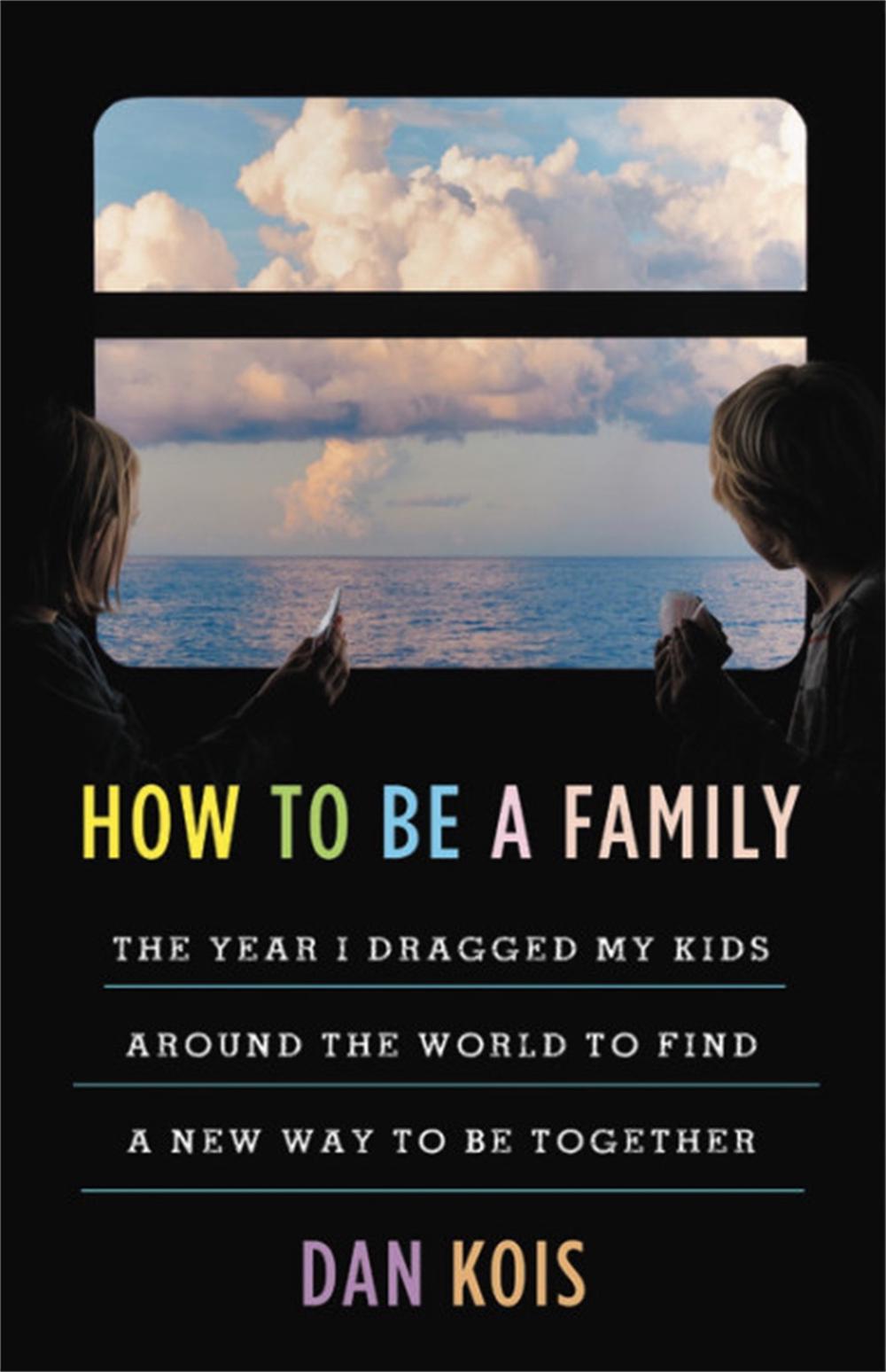 How to Be a Family by Dan Kois - ISBN: 9780316552622
