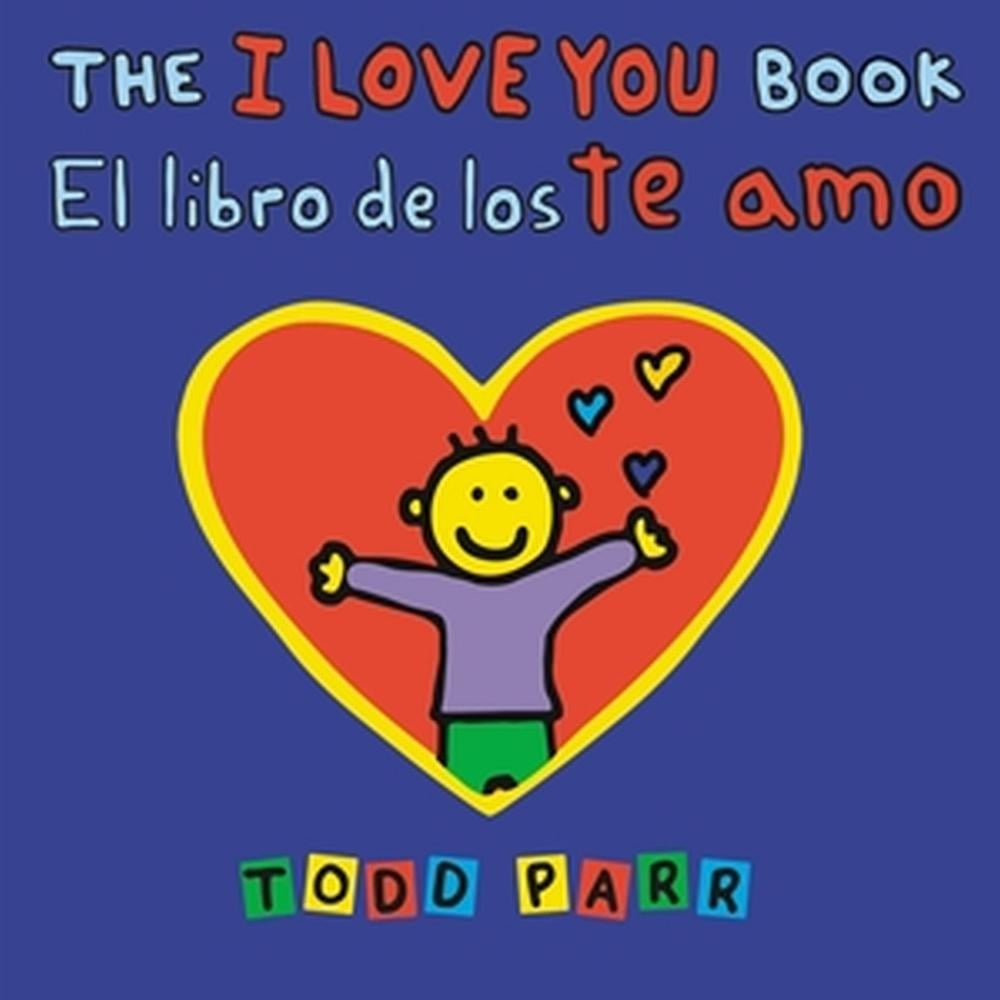 The I Love You Book / El libro de los te amo by Todd Parr - ISBN: 9780316566544