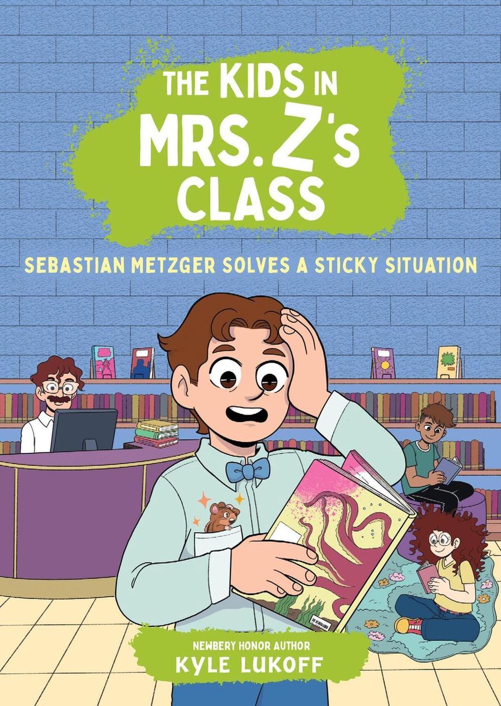 The Kids in Mrs. Z's Class: Sebastian Metzger Solves a Sticky Situation by Kate Messner - ISBN: 9780316594318